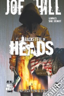 Basketful of heads. Vol. 1: Una cesta piena di teste libro di Hill Joe