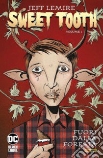 Sweet tooth. Vol. 1: Fuori dalla foresta libro di Lemire Jeff