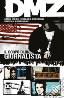 DMZ. Vol. 2: Il corpo di un giornalista libro di Wood Brian; Burchielli Riccardo; Donaldson Kristian