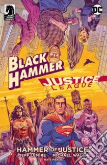 Il martello della giustizia. Black Hammer/Justice League libro di Lemire Jeff; Walsh Michael