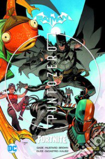 Punto zero collection. Batman/Fortnite libro di Gage Christos; Mustard Donald; Brown Reilly