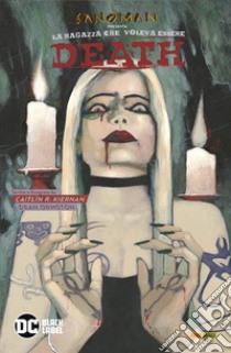 Sandman presenta: La ragazza che voleva essere Death. Vol. 9 libro di Kiernan Caitlín R.; Ormston Dean