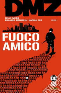 DMZ. Vol. 4: Fuoco amico libro di Wood Brian; Fox Nathan; Burchielli Riccardo