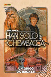 Han Solo & Chewbacca. Star Wars. Vol. 1: Un gioco da ragazzi libro di Sacks Ethan; Sliney Will