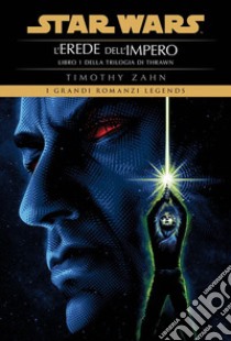 Star Wars. L'erede dell'impero. La trilogia di Thrawn. Vol. 1 libro di Zahn Timothy