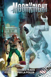 Moon knight. Vol. 3: Sulla strada per la follia libro di MacKay Jed; Sabbatini Federico; Cappuccio Alessandro