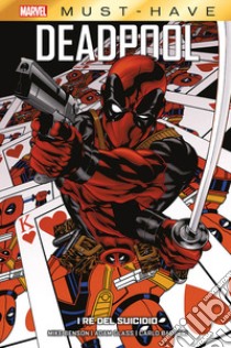 I re del suicidio. Deadpool. Vol. 1 libro di Benson Mike; Glass Adam; Barberi Carlo