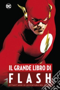 Il grande libro di Flash. Ottant'anni di avventura nel tempo libro di Waid Mark; Johns Geoff; Loeb Jeph