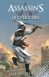 La città d'oro. Assassin's creed libro di Jaleigh Johnson