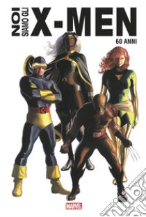 Noi siamo gli X-Men. Ediz. anniversario 60 anni libro