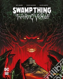 Inferno verde. Swamp thing libro di Lemire Jeff; Mahnke Doug