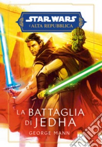 La battaglia di Jedha. L'Alta Repubblica. Star Wars libro di Mann George