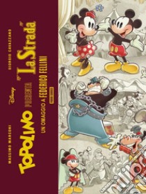 Topolino presenta: «La strada». Un omaggio a Federico Fellini. Limited deluxe edition. Ediz. speciale. Con litografia libro di Marconi Massimo