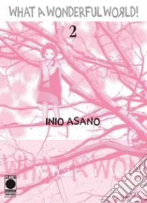 What a wonderful world!. Vol. 2 libro di Asano Inio