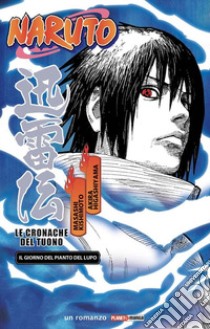 Il giorno del pianto del lupo. Le cronache del tuono. Naruto libro di Kishimoto Masashi; Higashiyama Akira; Bevere G. (cur.)