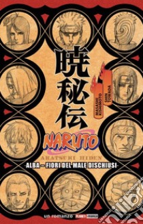 Naruto. Alba. Fiori del male dischiusi libro di Kishimoto Masashi; Towada Shin