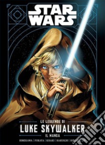 Le leggende di Luke Skywalker. Il manga. Star Wars libro di Liu Ken; Himekawa Akira; Fukaya Akira