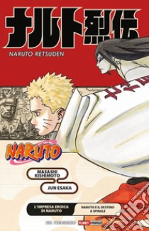 L'impresa eroica di Naruto. Naruto e il destino a spirale. Naruto libro di Kishimoto Masashi; Esaka Jun