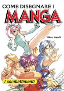 Come disegnare i manga. Vol. 3: I combattimenti libro di Hayashi Hikaru