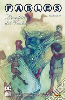 Fables. Vol. 17: L' eredità del vento libro di Willingham Bill