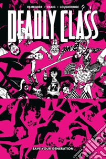 Save your generation. Deadly class. Vol. 10 libro di Remender Rick; Craig Wes