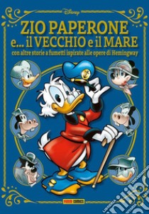 Zio Paperone e... il vecchio e il mare. Con altre storie a fumetti ispirate alle opere di Hemingway libro