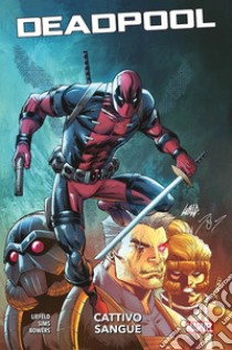 Cattivo sangue. Deadpool libro di Liefeld Rob; Bowers Chad; Sims Chris