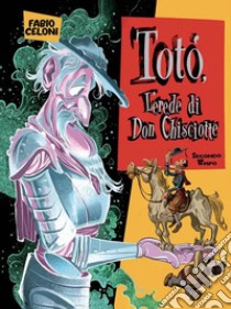 Totò. L'erede di don Chisciotte. Secondo tempo libro di Celoni Fabio