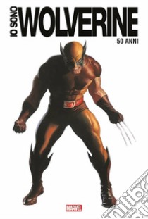 Io sono Wolverine. Ediz. 50° anniversario libro