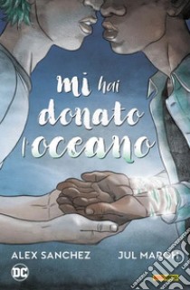 Mi hai donato l'oceano. Collection libro di Sanchez Alex; Gomez Joel