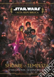 Sfidare la tempesta. L'Alta Repubblica. Star Wars libro di Gratton Tessa; Ireland Justina