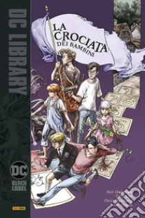 La crociata dei bambini libro di Gaiman Neil; Litt Toby; Bachalo Chris