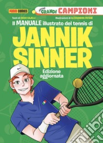 Il manuale illustrato del tennis di Jannik Sinner. Piccoli grandi campioni. Ediz. a colori libro di Cajelli Diego