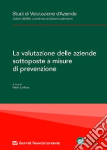 La valutazione delle aziende sottoposte a misure di prevenzione libro di La Rosa F. (cur.)