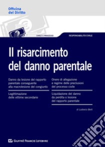 Il risarcimento del danno parentale libro di Berti Ludovico