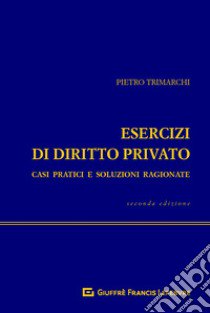 Esercizi di diritto privato. Casi pratici e soluzioni ragionate libro di Trimarchi Pietro