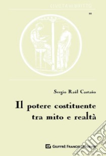 Il potere costituente tra mito e realtà libro di Castaño Sergio Raúl; Cristin R. (cur.)