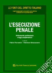 L'esecuzione penale. Ordinamento penitenziario e leggi complementari libro di Siracusano F. (cur.); Fiorentin F. (cur.)