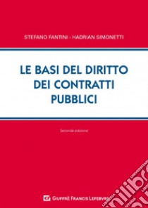 Le basi del diritto dei contratti pubblici libro di Fantini Stefano; Simonetti Hadrian