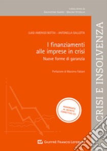 I finanziamenti alle imprese in crisi. Nuove forme di garanzia: pegno non possessorio e patto marciano libro di Bottai Luigi Amerigo; Gallotta Antonella