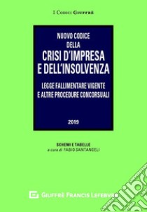 Nuovo codice della crisi d'impresa e dell'insolvenza. Legge fallimentare vigente e altre procedure concorsuali. Schemi e tabelle a cura di Fabio Santangeli libro di Santangeli F. (cur.)