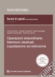 Operazioni straordinarie. Patrimoni destinati. Liquidazione ed estinzione libro di Di Lorenzo Luca; Mozzarelli Michele; Santagata De Castro Renato