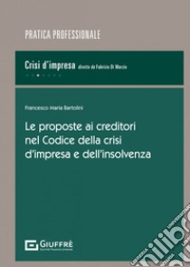 Le proposte ai creditori nel Codice della crisi d'impresa e dell'insolvenza libro di Bartolini Francesco; Russolillo Pasquale