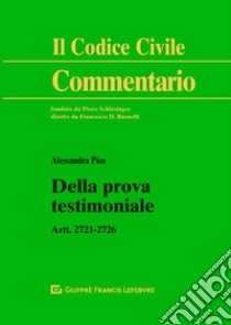 Della prova testimoniale. Artt. 2721-2726 c.c. libro di Pisu Alessandra