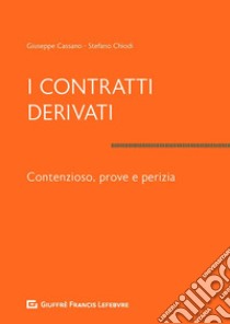 I contratti derivati. Contenzioso, prove e perizia libro di Chiodi S. (cur.); Cassano G. (cur.)