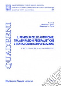 Il pendolo delle autonomie, tra aspirazioni federalistiche e tentazioni di semplificazione. Scritti in onore di Anna Marzanati libro di La Porta S. (cur.); Cocco G. (cur.)