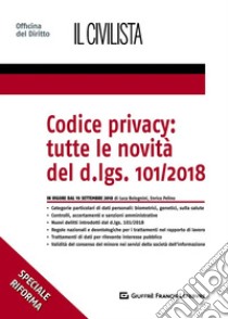 Codice privacy: tutte le novità  del D.lgs. 101/2018 libro di Pelino Enrico; Bolognini Luca