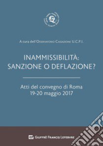 Inammissibilità: sanzione o deflazione? Atti del convegno di Roma (19-20 maggio 2017) libro