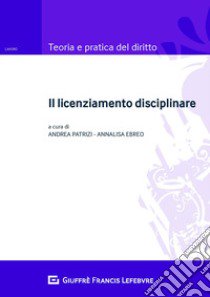 Il licenziamento disciplinare libro di Patrizi A. (cur.); Ebreo A. (cur.)