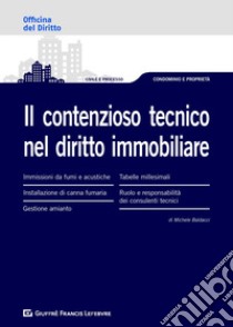 Il contenzioso tecnico nel diritto immobiliare libro di Baldacci Michele